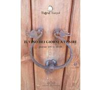 Il Vino dei Giorni a Venire. Poesie 1971-2016 - [Giuliano Ladolfi Editore]