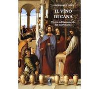 Il vino di Cana. Vivere nel sacramento del matrimonio