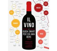 Il vino. La guida smart per chi ama bere. Nuova ediz.