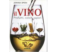 Il vino. Profumi, colori, sapori - [Istituto Geografico De Agostini]