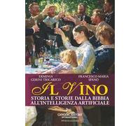 Il vino. Storia e storie dalla Bibbia all'intelligenza artificiale