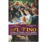 Il vino. Storia e storie dalla Bibbia all'intelligenza artificiale