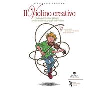 Il violino creativo. Metodo interdisciplinare per lo studio di gruppo del ...