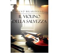 Il violino della salvezza - Bilardello Salvo