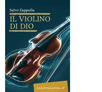 Il violino di Dio Libro di Salvo Zappulla - Scritturapura, 2020
