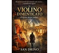 IL VIOLINO DIMENTICATO: IL SEGRETO DEI TRE VIOLINI