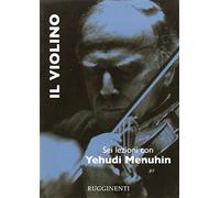 Il violino. Sei lezioni con Yehudi Menuhin - Menuhin Yehudi