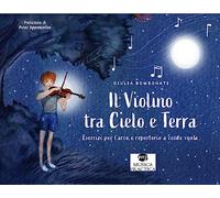 Il violino tra cielo e terra. Esercizi per l’arco e repertorio a corde vuote. Libro dell'allievo
