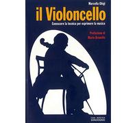 Il violoncello. Conoscere la tecnica per esprimere la musica