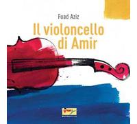 Il violoncello di Amir. Ediz. illustrata