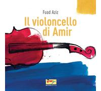 Il violoncello di Amir. Ediz. illustrata - Aziz Fuad
