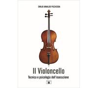 Il violoncello. Tecnica e psicologia dell'esecuzione - [Zecchini Editore]