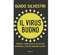 Il virus buono. Perché il nemico della salute può diventare il nostro miglior alleato