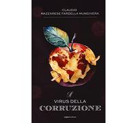 Il virus della corruzione. Nuova ediz.