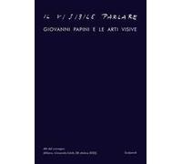 Il visibile parlare. Giovanni Papini e le arti visive