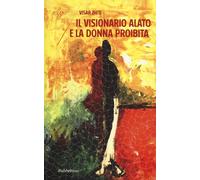 Il visionario alato e la donna proibita - Zhiti Visar