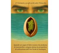 Il Visionario con gli occhi color Pistacchio: Quando un sogno d'oltre oceano che profuma di mozzarella e origano sfuma in prospettive di coltivazione dell’oro verde in Sardegna