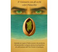 Il Visionario con gli occhi color Pistacchio: Quando un sogno d'oltre oceano che profuma di mozzarella e origano sfuma in prospettive di coltivazione dell’oro verde in Sardegna