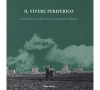 Il vivere periferico - [Officina Edizioni]