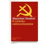 Il vizietto cattocomunista. La vera anomalia italiana