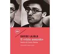Il «vizio assurdo». Storia di Cesare Pavese