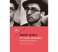 Il «vizio assurdo». Storia di Cesare Pavese - 2020 - Minimum Fax