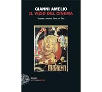 Il vizio del cinema. Vedere, amare, fare un film - Amelio Gianni
