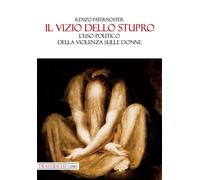 Il vizio dello stupro. L'uso politico della violenza sulle donne