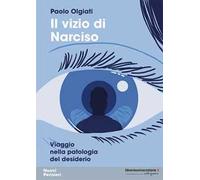 Il vizio di Narciso. Viaggio nella patologia del desiderio