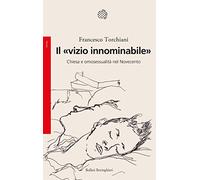 Il «vizio innominabile». Chiesa e omosessualità nel Novecento