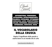 IL VOCABOLARIO DELLA CRUSCA: Capire il significato delle parole e usarle bene in un mondo che le urla