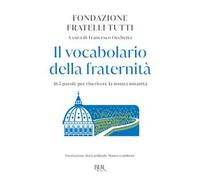Il vocabolario della fraternità. 365 parole per riscrivere la nostra umanità