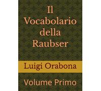 Il Vocabolario della Raubser: Volume Primo