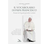 Il vocabolario di papa Francesco. Parole profetiche per il nostro tempo. Vol. 1