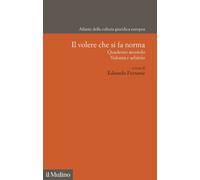 Il volere che si fa norma. Quaderno secondo. Volontà e arbitrio -