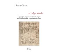 Il volgar modo. Lingua volgare, antiquaria e intrattenimento cortigiano nella sc