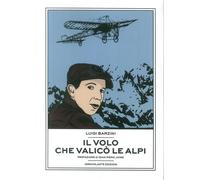 Il volo che valicò le Alpi - [Idrovolante Edizioni]