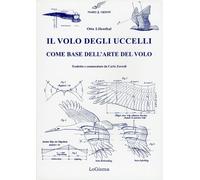 Il Volo degli Uccelli Come Base dell'Arte del Volo. Un Contributo alla Teoria de