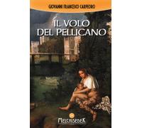 Il volo del pellicano - Carpeoro Giovanni Francesco