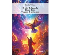 Il volo dell’aquila. Il suo dono. Viaggio di un’anima