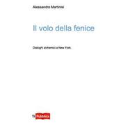 Il volo della fenice. Dialoghi alchemici a New York