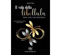 Il volo della libellula. Anime, volti e colori della libertà