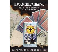 Il volo dell'albatro. Come stregoni sulla scacchiera (Vol. 2)