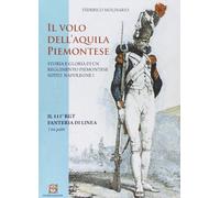 Il volo dell'Aquila piemontese. Storia e gloria di un reggimento piemontese sotto Napoleone I. Il 111° RGT fanteria di Linea. I tre palet