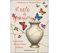 Il volo di Gabriella. La rinascita di una vittima d'abuso