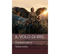 IL VOLO DI IRIS: ROMANZO BREVE