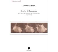 Il volo di Tersicore. Una storia per immagini del balletto russo (1636-200...