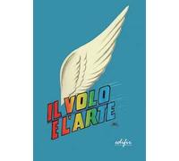 Il volo e l’arte. Atti dei Convegni di studi