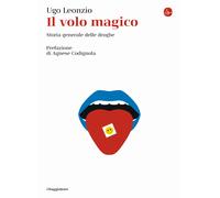 Il volo magico. Storia generale delle droghe - Leonzio Ugo