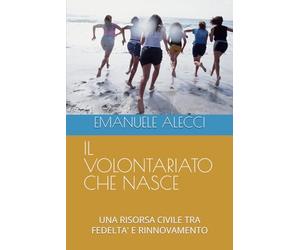 IL VOLONTARIATO CHE NASCE: UNA RISORSA CIVILE TRA FEDELTA' E RINNOVAMENTO